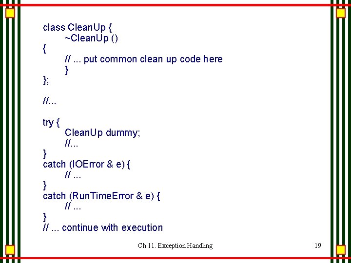 class Clean. Up { ~Clean. Up () { //. . . put common clean class Clean. Up { ~Clean. Up () { //. . . put common clean