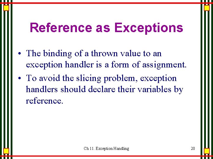 Reference as Exceptions • The binding of a thrown value to an exception handler Reference as Exceptions • The binding of a thrown value to an exception handler