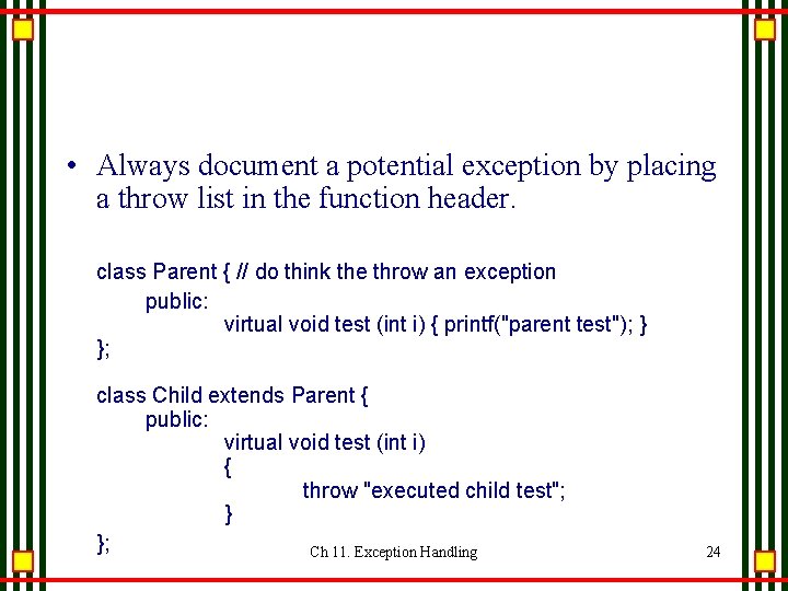 • Always document a potential exception by placing a throw list in the • Always document a potential exception by placing a throw list in the