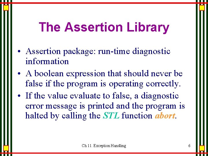 The Assertion Library • Assertion package: run-time diagnostic information • A boolean expression that The Assertion Library • Assertion package: run-time diagnostic information • A boolean expression that