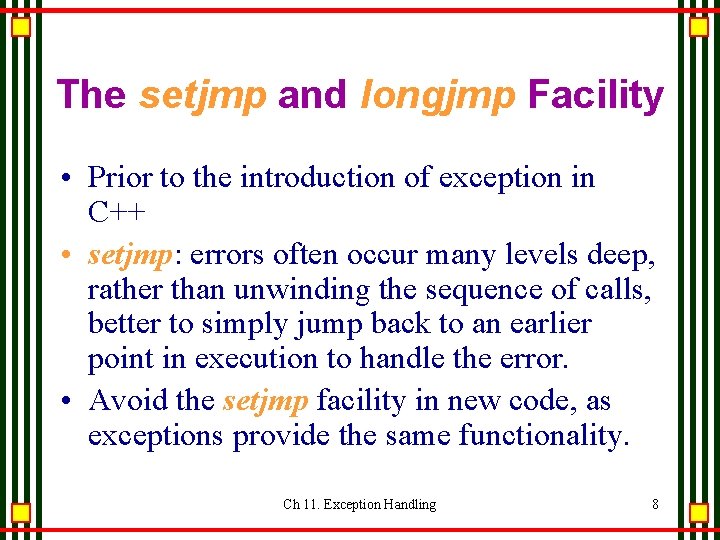 The setjmp and longjmp Facility • Prior to the introduction of exception in C++ The setjmp and longjmp Facility • Prior to the introduction of exception in C++