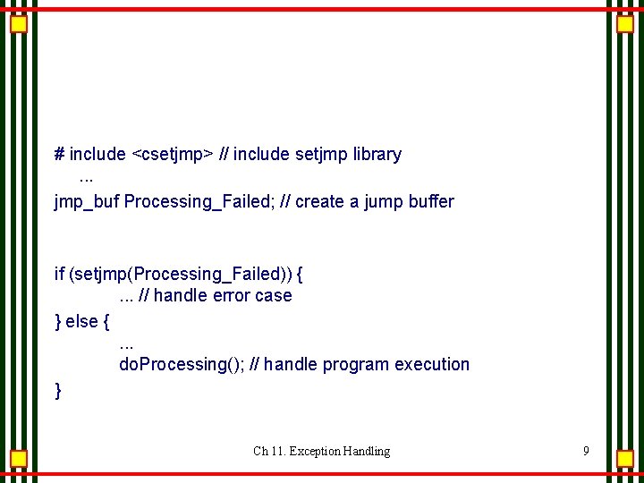 # include <csetjmp> // include setjmp library. . . jmp_buf Processing_Failed; // create a # include <csetjmp> // include setjmp library. . . jmp_buf Processing_Failed; // create a