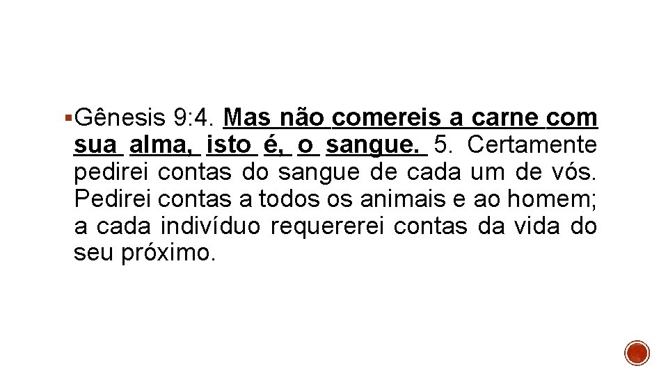 §Gênesis 9: 4. Mas não comereis a carne com sua alma, isto é, o