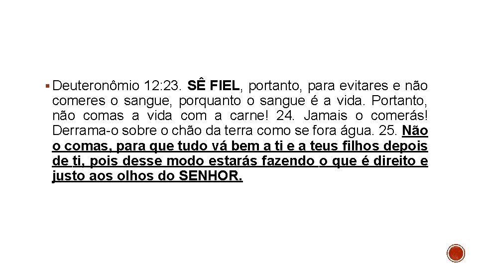 § Deuteronômio 12: 23. SÊ FIEL, portanto, para evitares e não comeres o sangue,