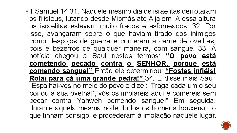 § 1 Samuel 14: 31. Naquele mesmo dia os israelitas derrotaram os filisteus, lutando