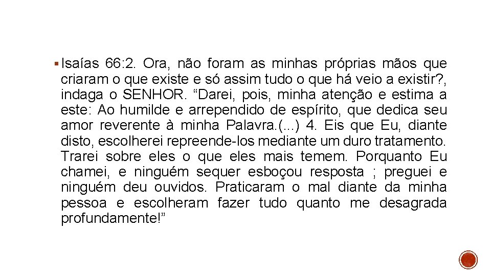 § Isaías 66: 2. Ora, não foram as minhas próprias mãos que criaram o