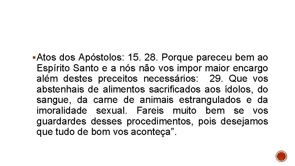 § Atos dos Apóstolos: 15. 28. Porque pareceu bem ao Espírito Santo e a