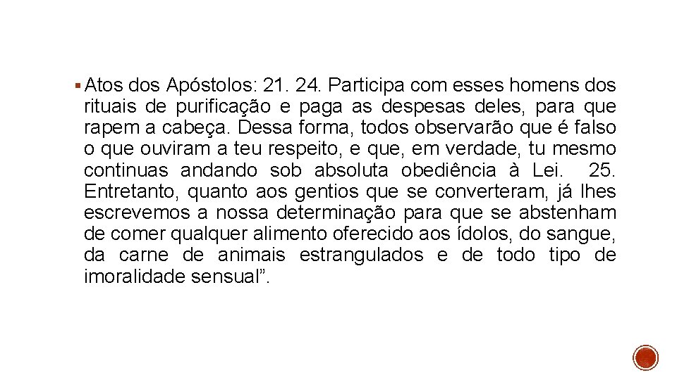 § Atos dos Apóstolos: 21. 24. Participa com esses homens dos rituais de purificação