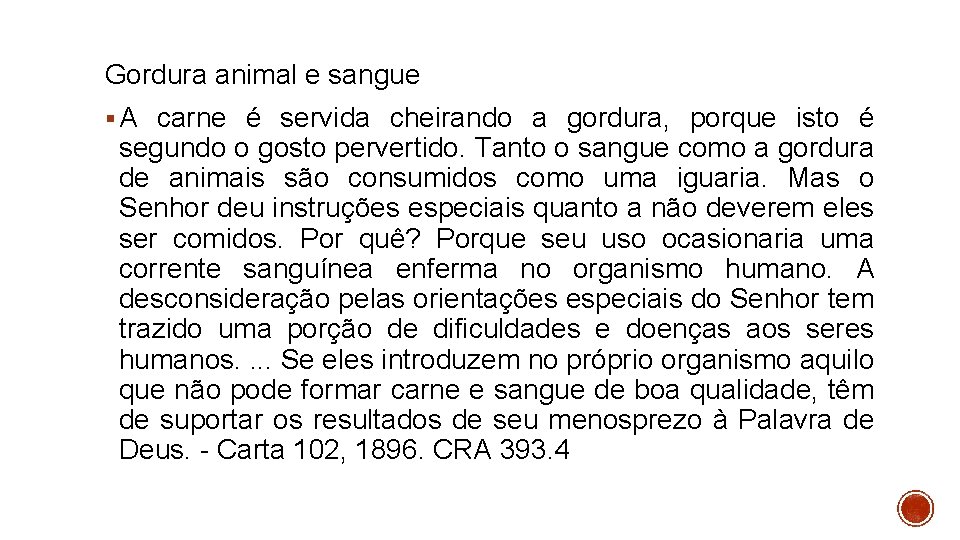 Gordura animal e sangue § A carne é servida cheirando a gordura, porque isto