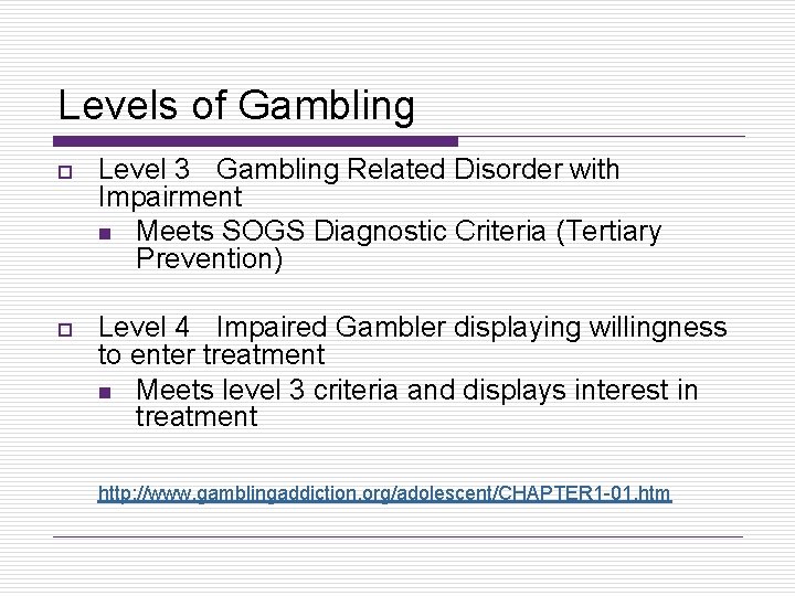 Levels of Gambling o Level 3 Gambling Related Disorder with Impairment n Meets SOGS