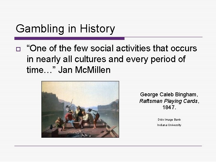 Gambling in History o “One of the few social activities that occurs in nearly