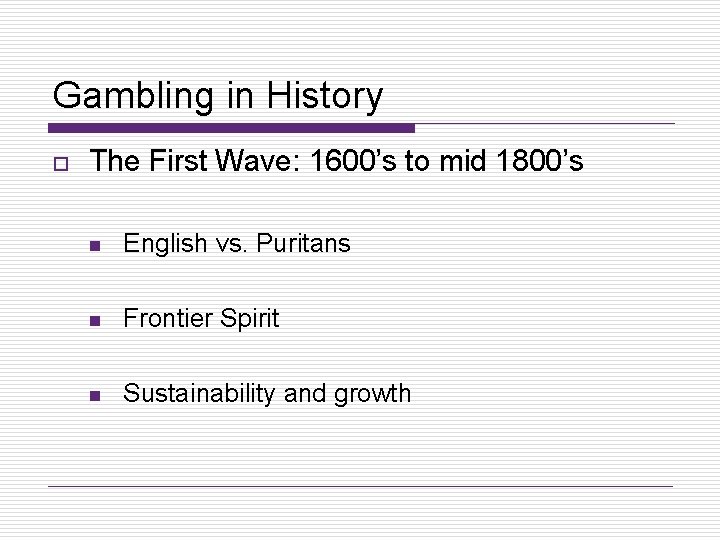 Gambling in History o The First Wave: 1600’s to mid 1800’s n English vs.