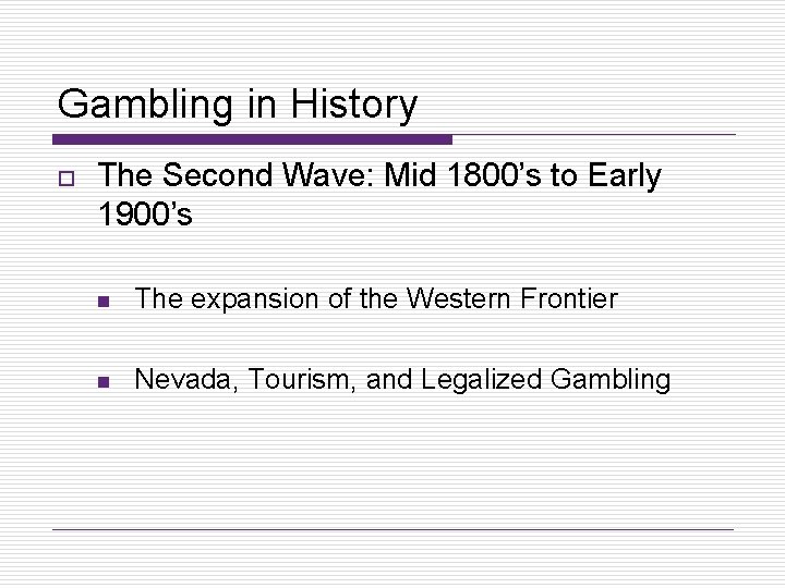 Gambling in History o The Second Wave: Mid 1800’s to Early 1900’s n The