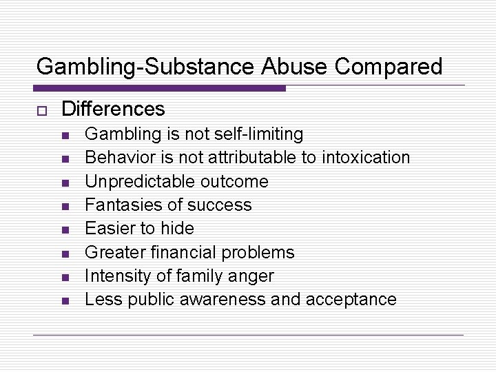 Gambling-Substance Abuse Compared o Differences n n n n Gambling is not self-limiting Behavior