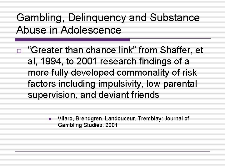 Gambling, Delinquency and Substance Abuse in Adolescence o “Greater than chance link” from Shaffer,