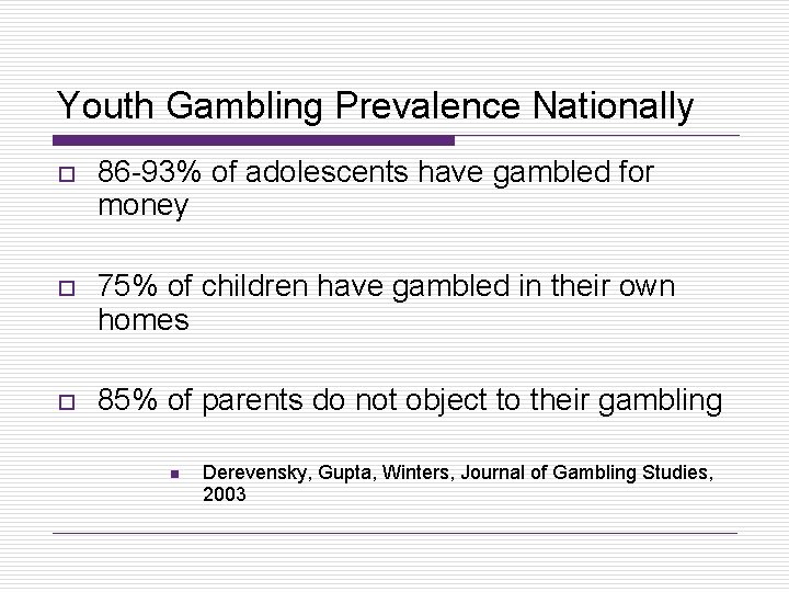 Youth Gambling Prevalence Nationally o 86 -93% of adolescents have gambled for money o