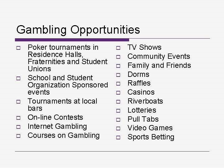 Gambling Opportunities o o o Poker tournaments in Residence Halls, Fraternities and Student Unions