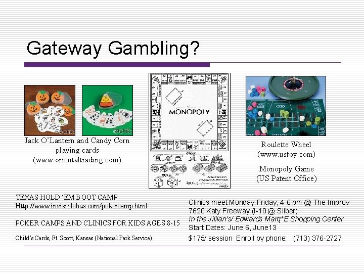 Gateway Gambling? Jack O’Lantern and Candy Corn playing cards (www. orientaltrading. com) Roulette Wheel