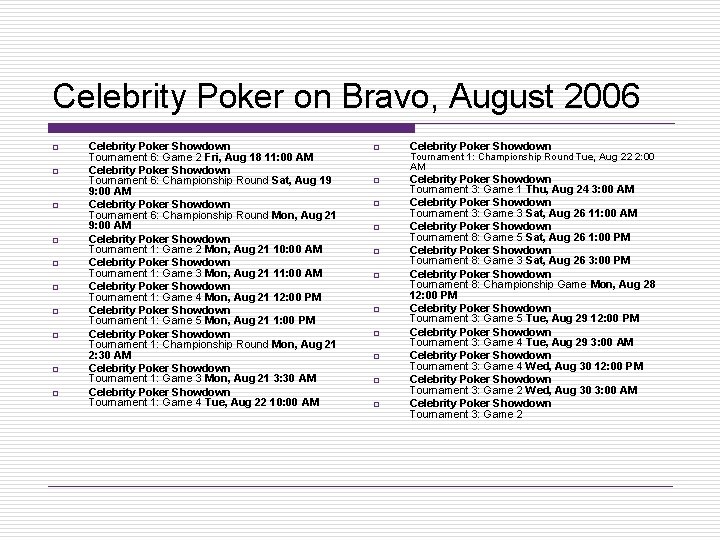 Celebrity Poker on Bravo, August 2006 o o o o o Celebrity Poker Showdown