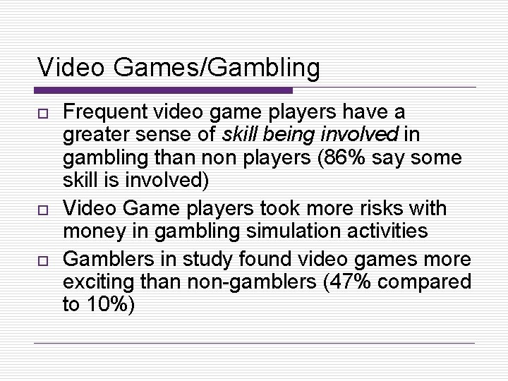 Video Games/Gambling o o o Frequent video game players have a greater sense of