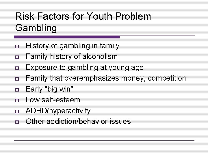 Risk Factors for Youth Problem Gambling o o o o History of gambling in