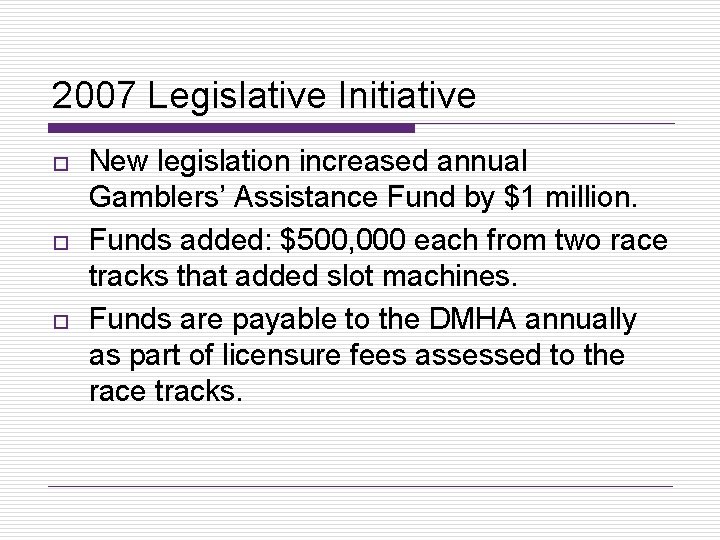 2007 Legislative Initiative o o o New legislation increased annual Gamblers’ Assistance Fund by