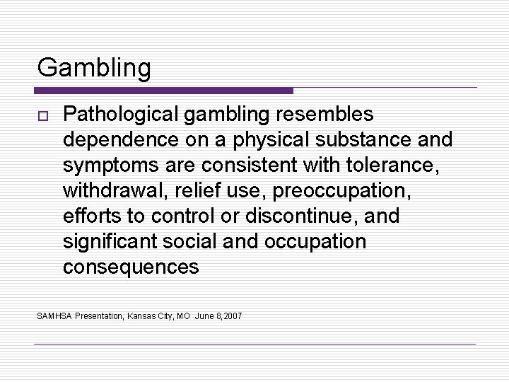 Gambling o Pathological gambling resembles dependence on a physical substance and symptoms are consistent