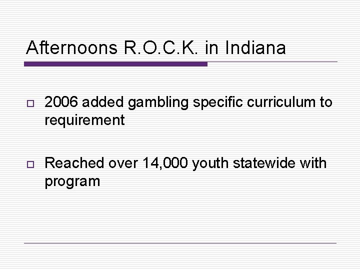 Afternoons R. O. C. K. in Indiana o 2006 added gambling specific curriculum to