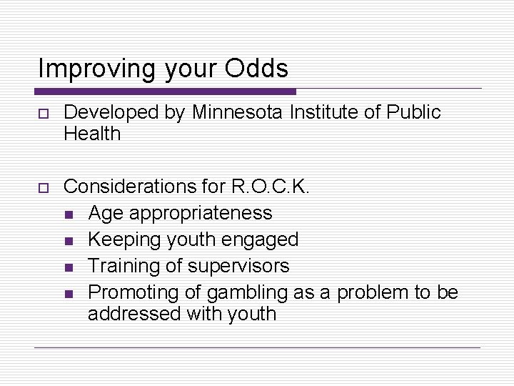 Improving your Odds o Developed by Minnesota Institute of Public Health o Considerations for