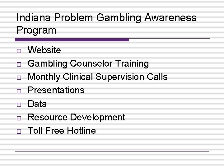 Indiana Problem Gambling Awareness Program o o o o Website Gambling Counselor Training Monthly