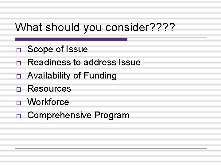What should you consider? ? o o o Scope of Issue Readiness to address