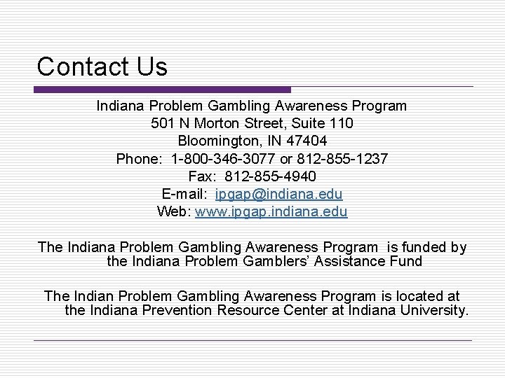 Contact Us Indiana Problem Gambling Awareness Program 501 N Morton Street, Suite 110 Bloomington,