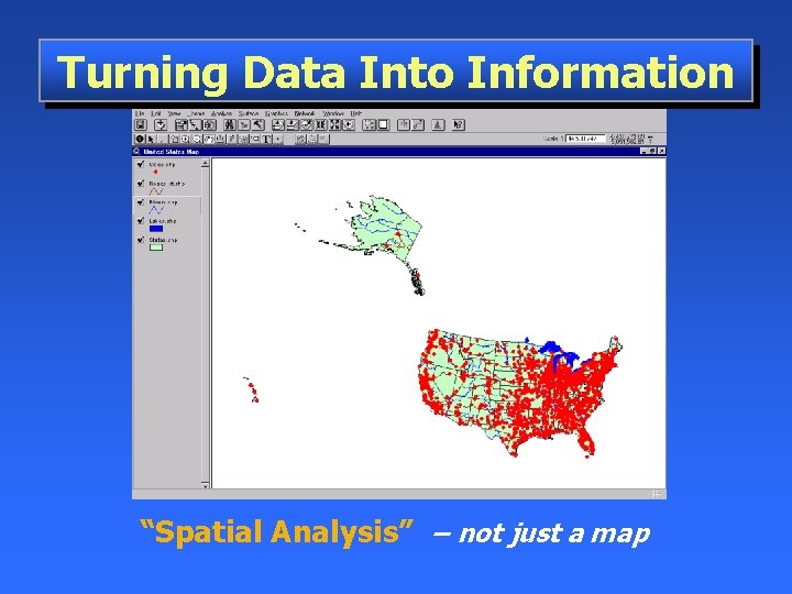 Turning Data Into Information “Spatial Analysis” – not just a map 