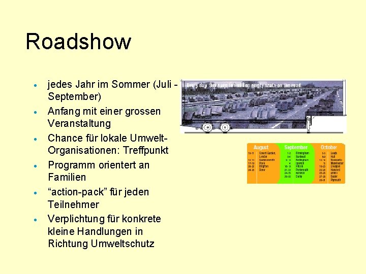 Roadshow · · · jedes Jahr im Sommer (Juli September) Anfang mit einer grossen