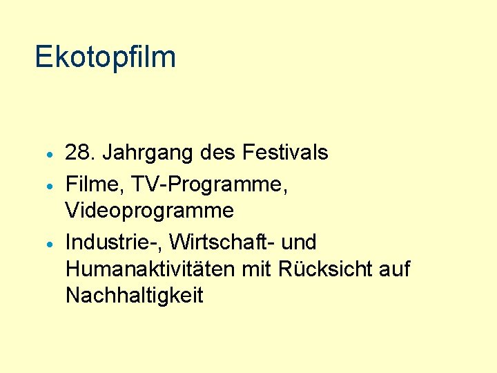 Ekotopfilm · · · 28. Jahrgang des Festivals Filme, TV-Programme, Videoprogramme Industrie-, Wirtschaft- und