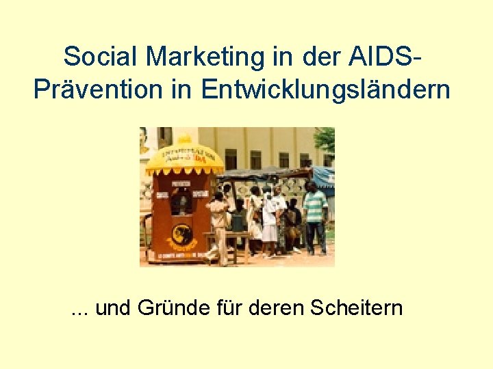 Social Marketing in der AIDSPrävention in Entwicklungsländern . . . und Gründe für deren