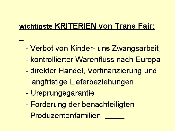 wichtigste KRITERIEN von Trans Fair: - Verbot von Kinder- uns Zwangsarbeit - kontrollierter Warenfluss