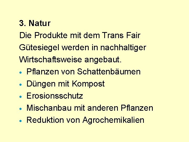 3. Natur Die Produkte mit dem Trans Fair Gütesiegel werden in nachhaltiger Wirtschaftsweise angebaut.