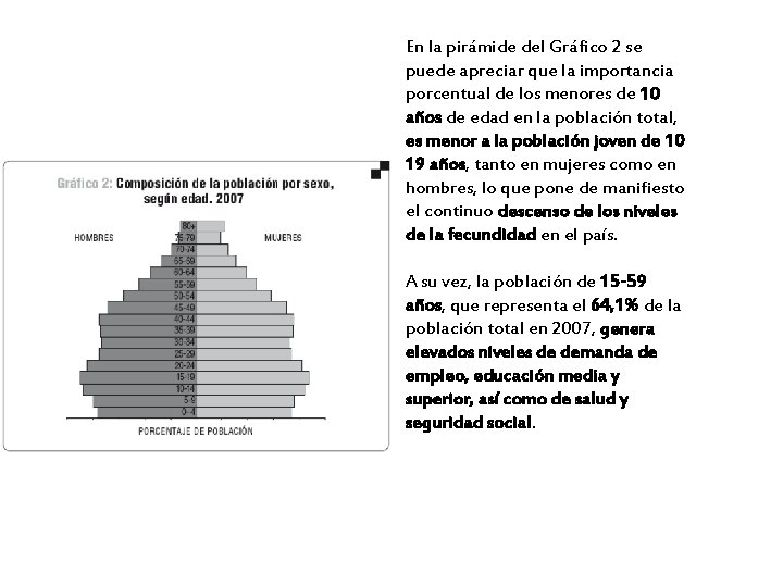 En la pirámide del Gráfico 2 se puede apreciar que la importancia porcentual de