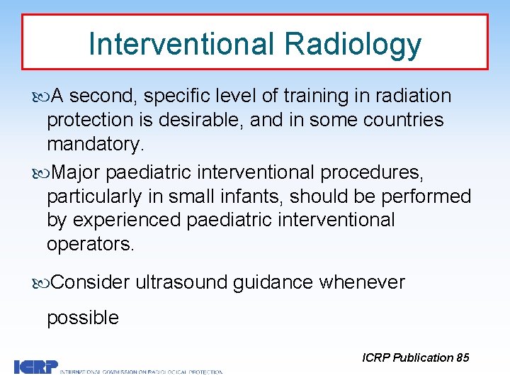 Interventional Radiology A second, specific level of training in radiation protection is desirable, and