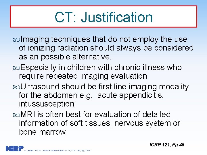 CT: Justification Imaging techniques that do not employ the use of ionizing radiation should