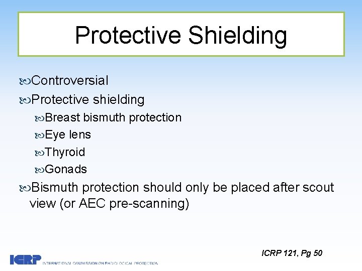 Protective Shielding Controversial Protective shielding Breast bismuth protection Eye lens Thyroid Gonads Bismuth protection