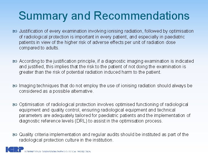 Summary and Recommendations Justification of every examination involving ionising radiation, followed by optimisation of