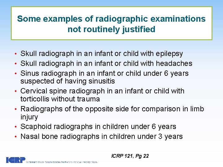 Some examples of radiographic examinations not routinely justified • Skull radiograph in an infant