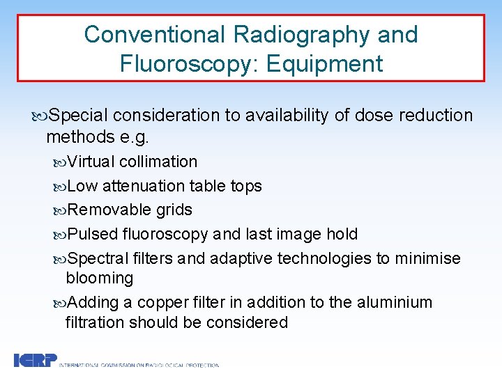 Conventional Radiography and Fluoroscopy: Equipment Special consideration to availability of dose reduction methods e.