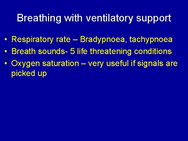 Breathing with ventilatory support • Respiratory rate – Bradypnoea, tachypnoea • Breath sounds- 5