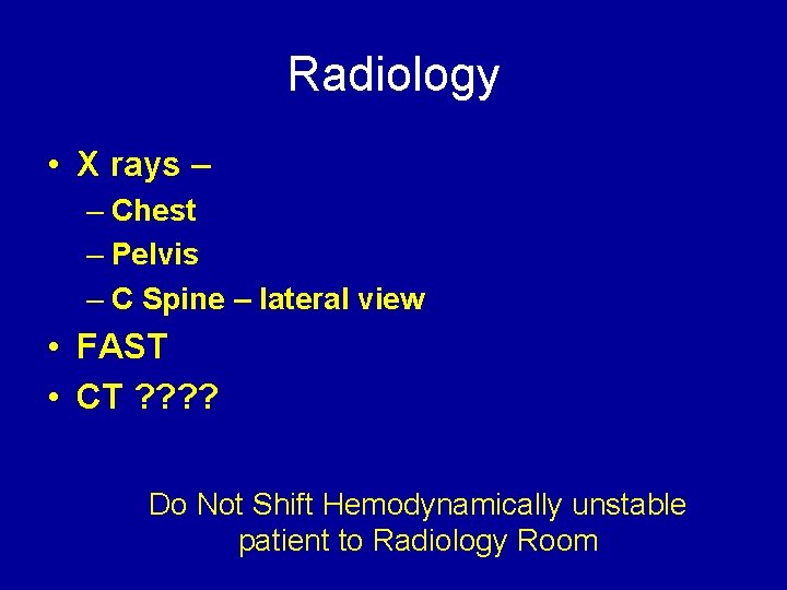 Radiology • X rays – – Chest – Pelvis – C Spine – lateral