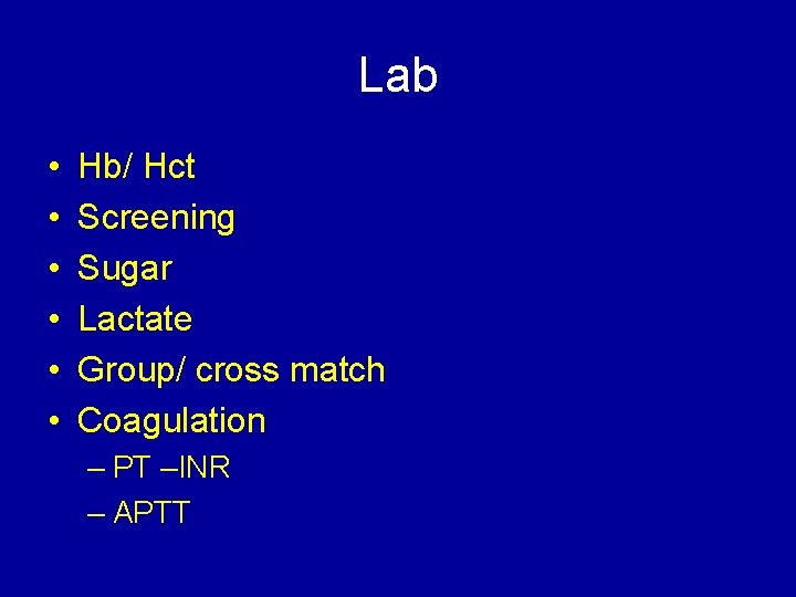 Lab • • • Hb/ Hct Screening Sugar Lactate Group/ cross match Coagulation –