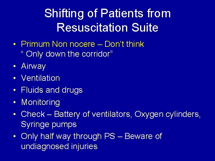Shifting of Patients from Resuscitation Suite • Primum Non nocere – Don’t think “