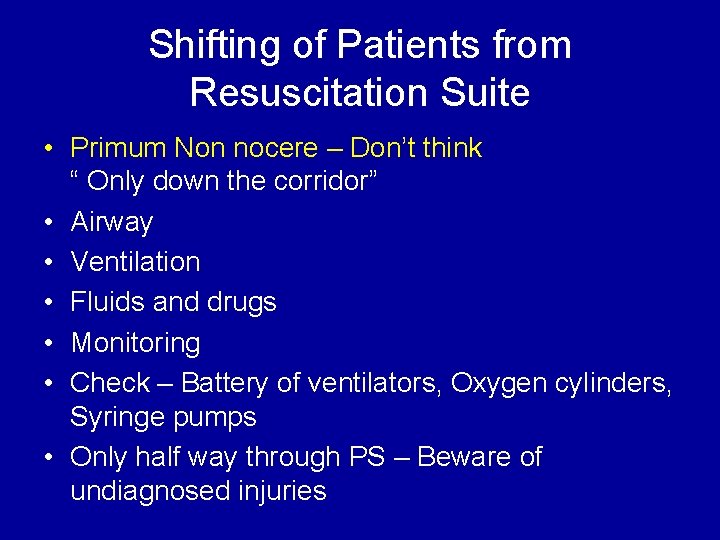 Shifting of Patients from Resuscitation Suite • Primum Non nocere – Don’t think “